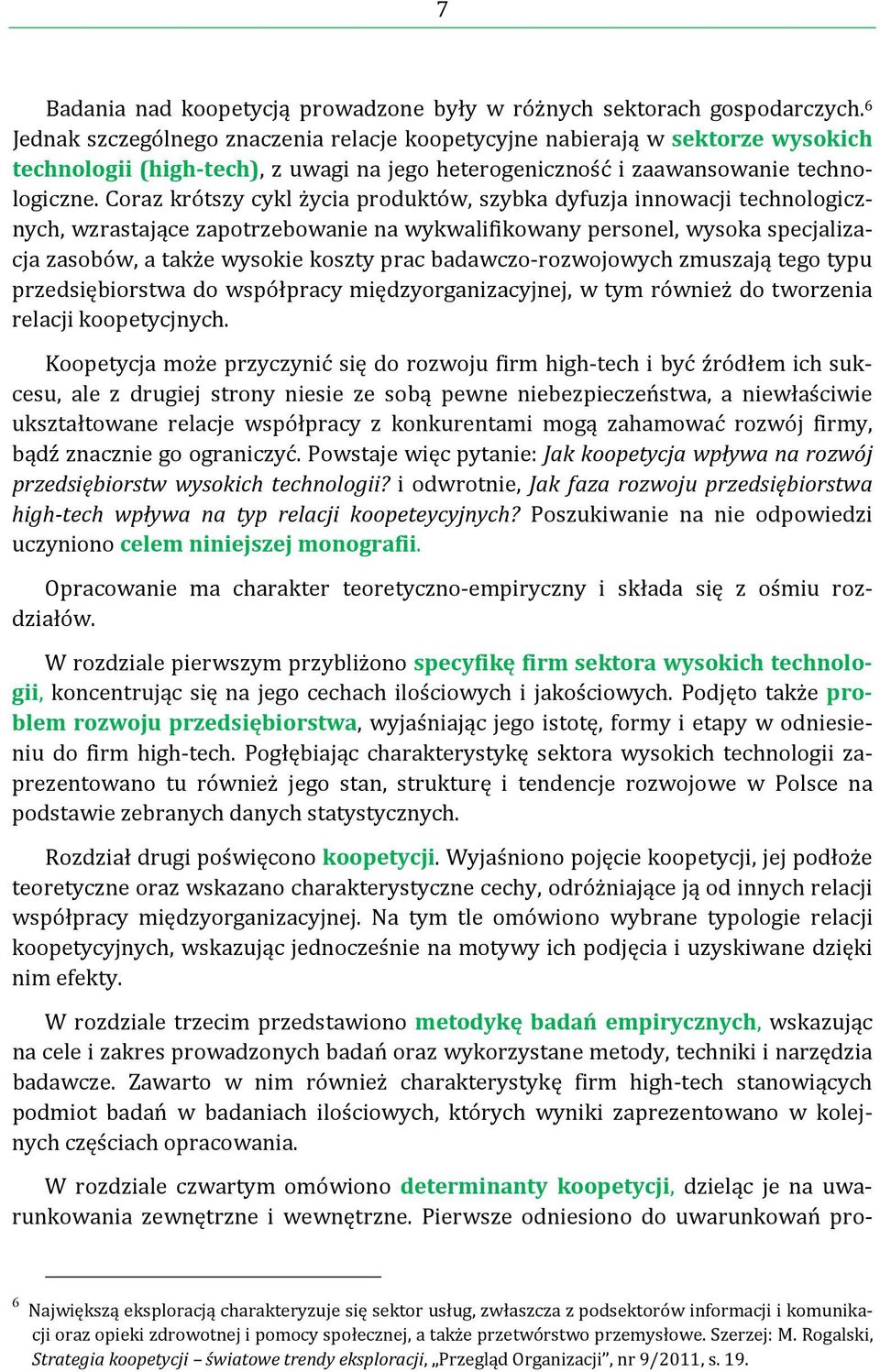 Coraz krótszy cykl życia produktów, szybka dyfuzja innowacji technologicznych, wzrastające zapotrzebowanie na wykwalifikowany personel, wysoka specjalizacja zasobów, a także wysokie koszty prac