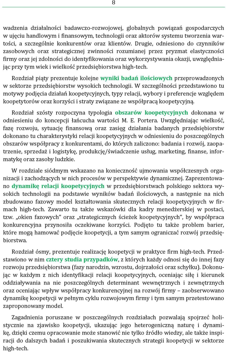 Drugie, odniesiono do czynników zasobowych oraz strategicznej zwinności rozumianej przez pryzmat elastyczności firmy oraz jej zdolności do identyfikowania oraz wykorzystywania okazji, uwzględniając