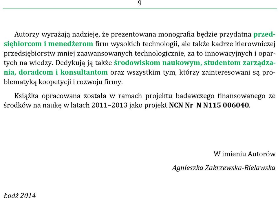 Dedykują ją także środowiskom naukowym, studentom zarządzania, doradcom i konsultantom oraz wszystkim tym, którzy zainteresowani są problematyką koopetycji i