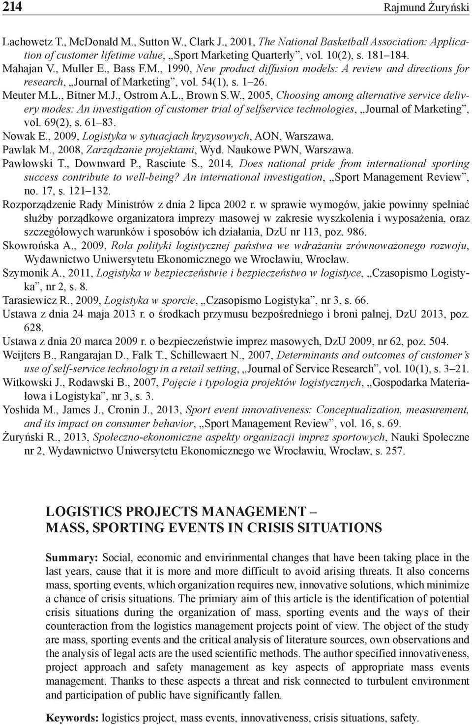 W., 2005, Choosing among alternative service delivery modes: An investigation of customer trial of selfservice technologies, Journal of Marketing, vol. 69(2), s. 61 83. Nowak E.