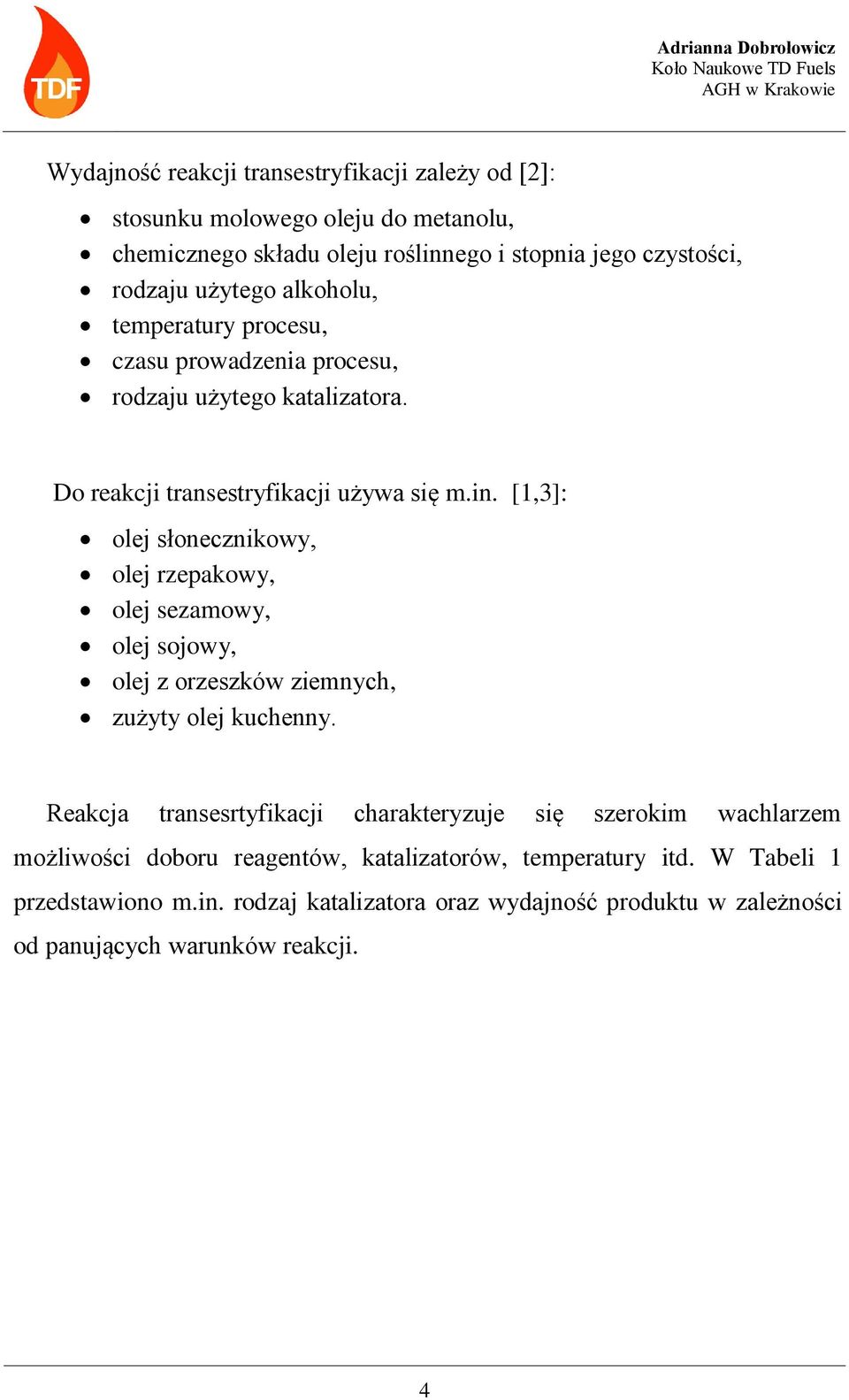 [1,3]: olej słonecznikowy, olej rzepakowy, olej sezamowy, olej sojowy, olej z orzeszków ziemnych, zużyty olej kuchenny.