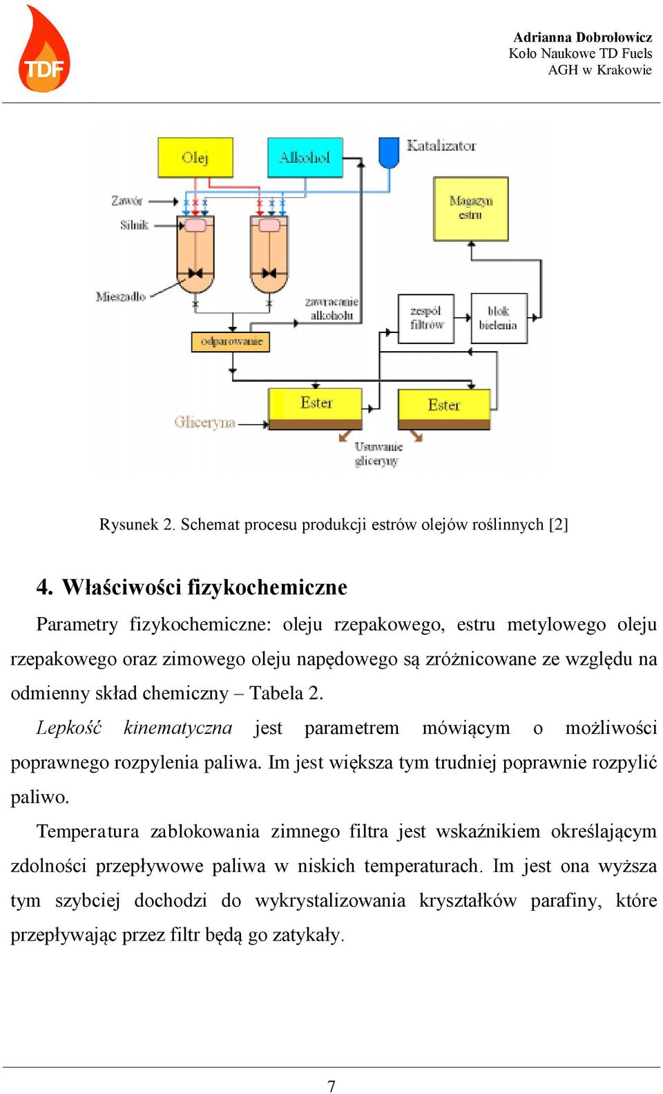 odmienny skład chemiczny Tabela 2. Lepkość kinematyczna jest parametrem mówiącym o możliwości poprawnego rozpylenia paliwa.