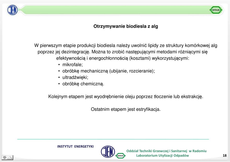 Można to zrobić następującymi metodami różniącymi się efektywnością i energochłonnością (kosztami) wykorzystującymi: