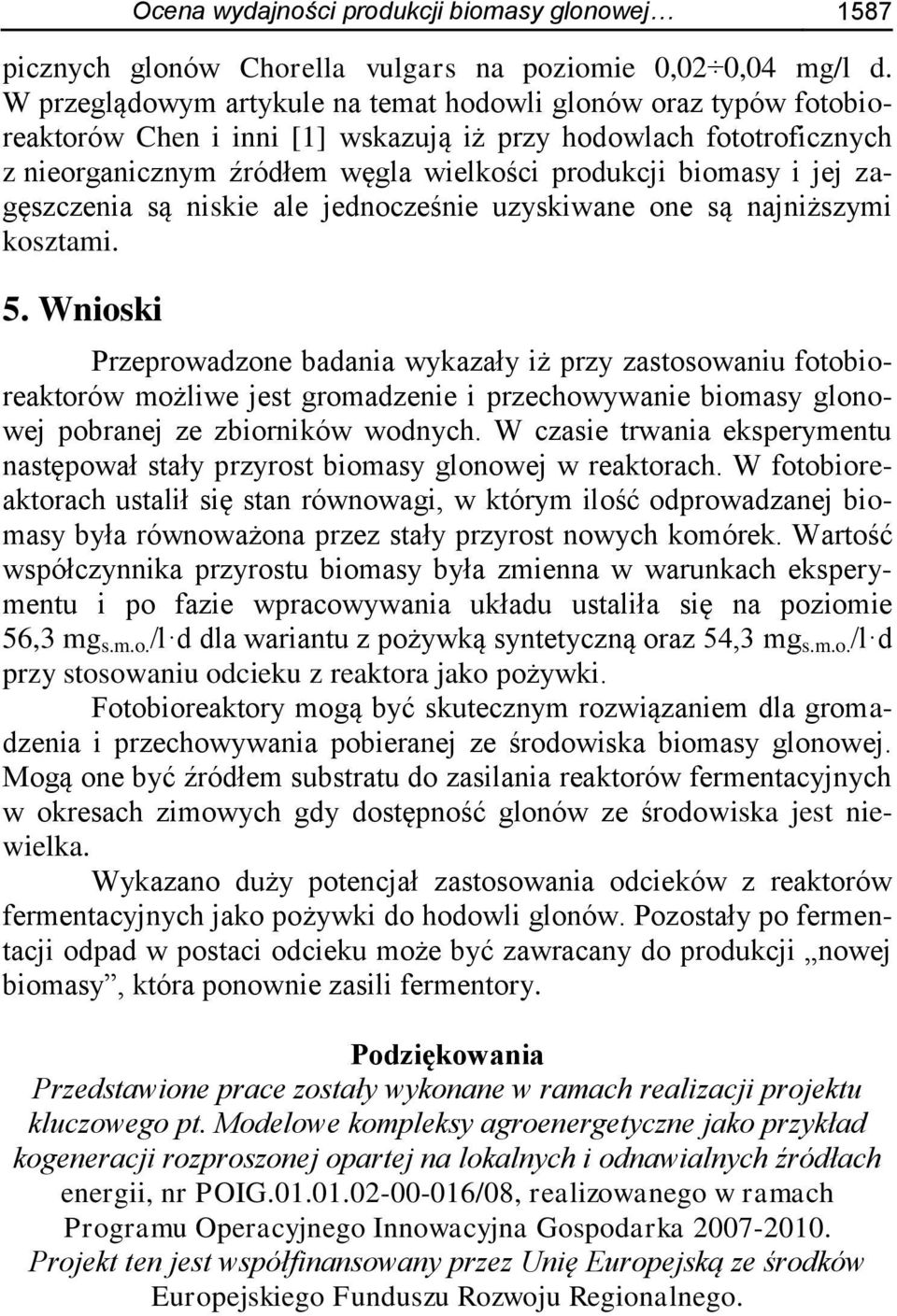 zagęszczenia są niskie ale jednocześnie uzyskiwane one są najniższymi kosztami. 5.