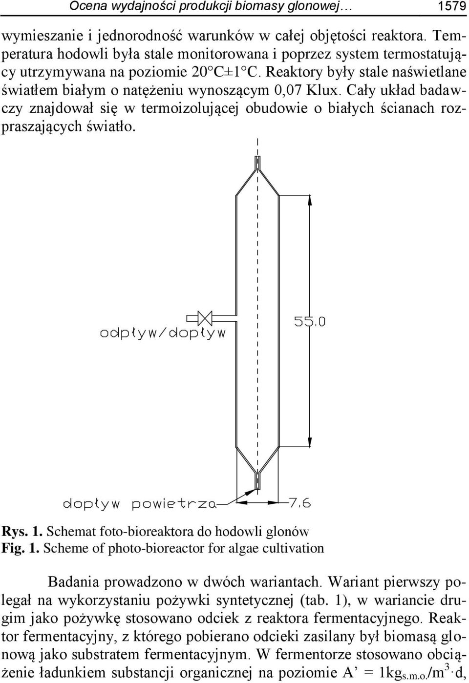 Cały układ badawczy znajdował się w termoizolującej obudowie o białych ścianach rozpraszających światło. Rys. 1. Schemat foto-bioreaktora do hodowli glonów Fig. 1. Scheme of photo-bioreactor for algae cultivation Badania prowadzono w dwóch wariantach.