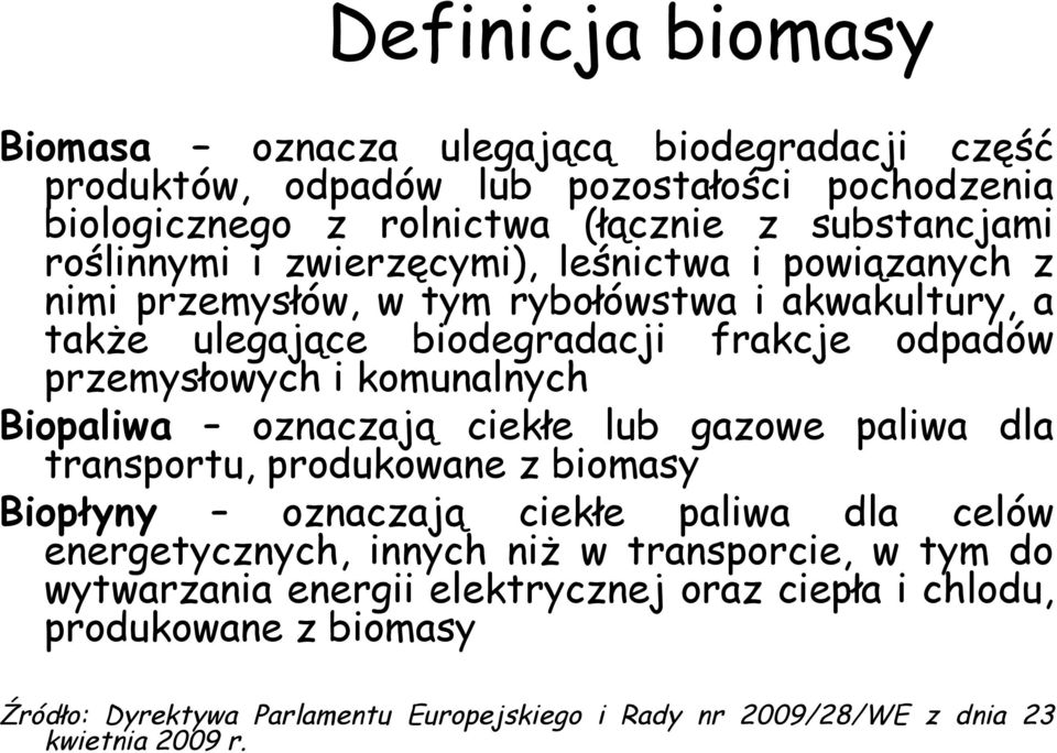 komunalnych Biopaliwa oznaczają ciekłe lub gazowe paliwa dla transportu, produkowane z biomasy Biopłyny oznaczają ciekłe paliwa dla celów energetycznych, innych niż w