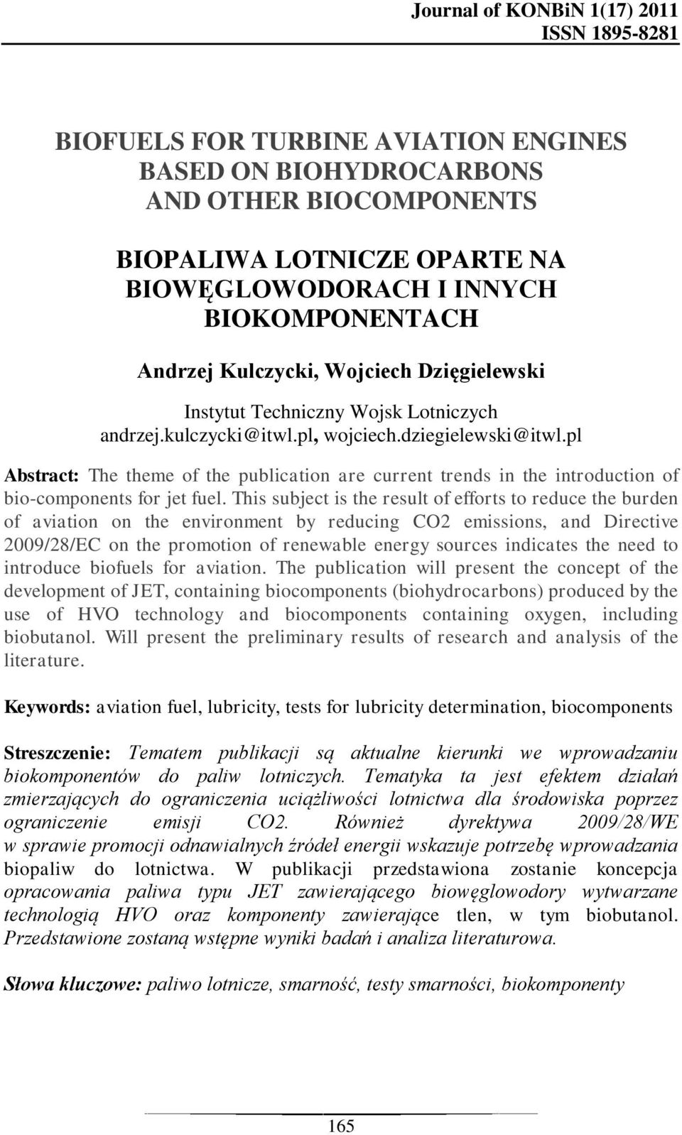 pl Abstract: The theme of the publication are current trends in the introduction of bio-components for jet fuel.