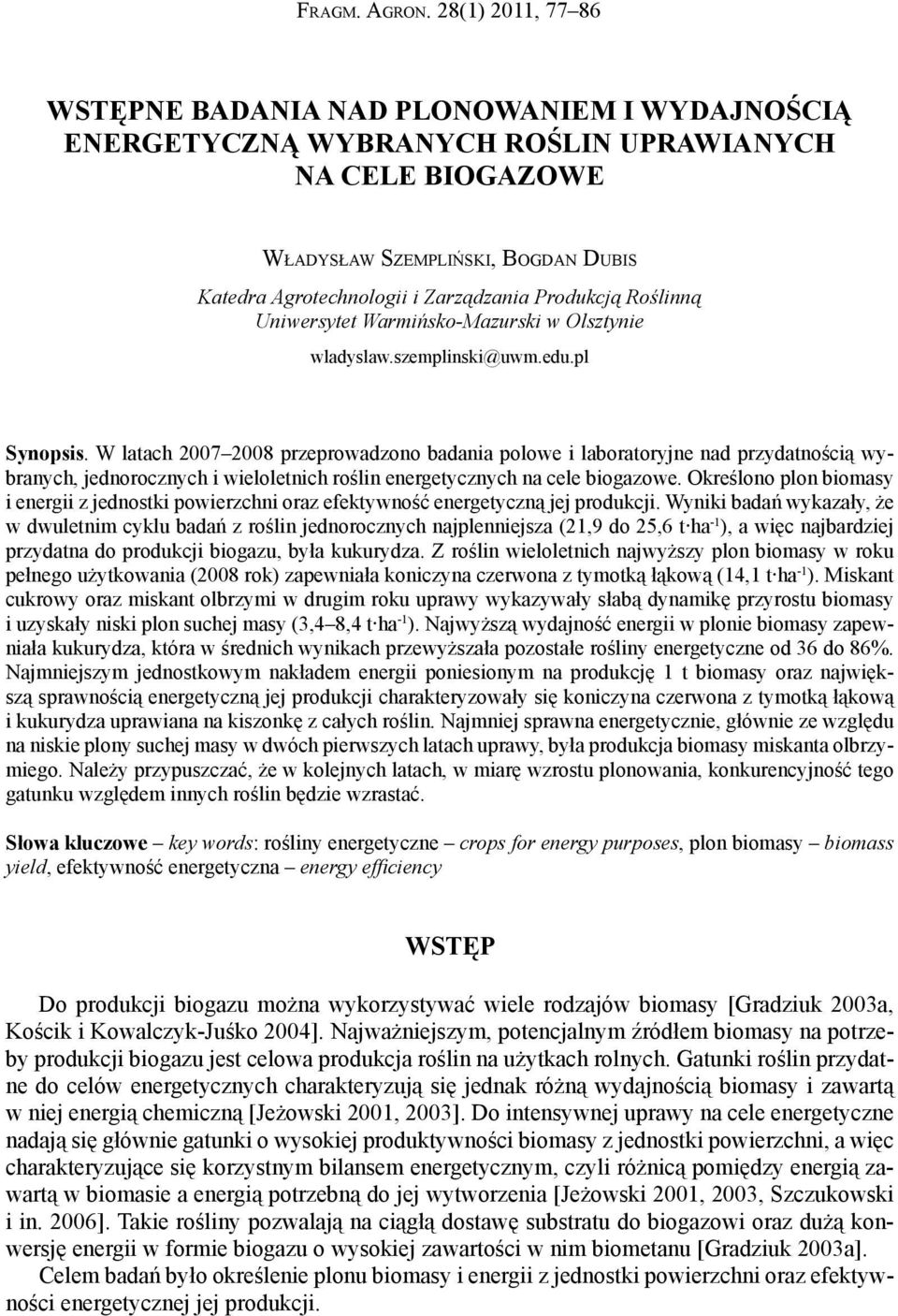 Produkcją Roślinną Uniwersytet Warmińsko-Mazurski w Olsztynie wladyslaw.szemplinski@uwm.edu.pl Synopsis.