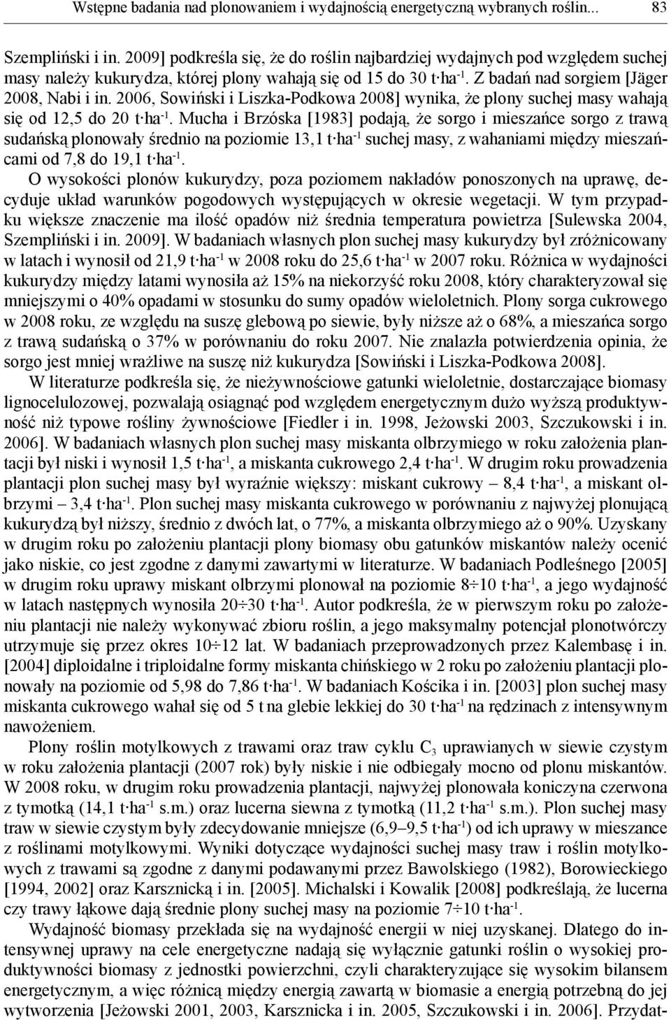2006, Sowiński i Liszka-Podkowa 2008] wynika, że plony suchej masy wahają się od 12,5 do 20 t ha -1.