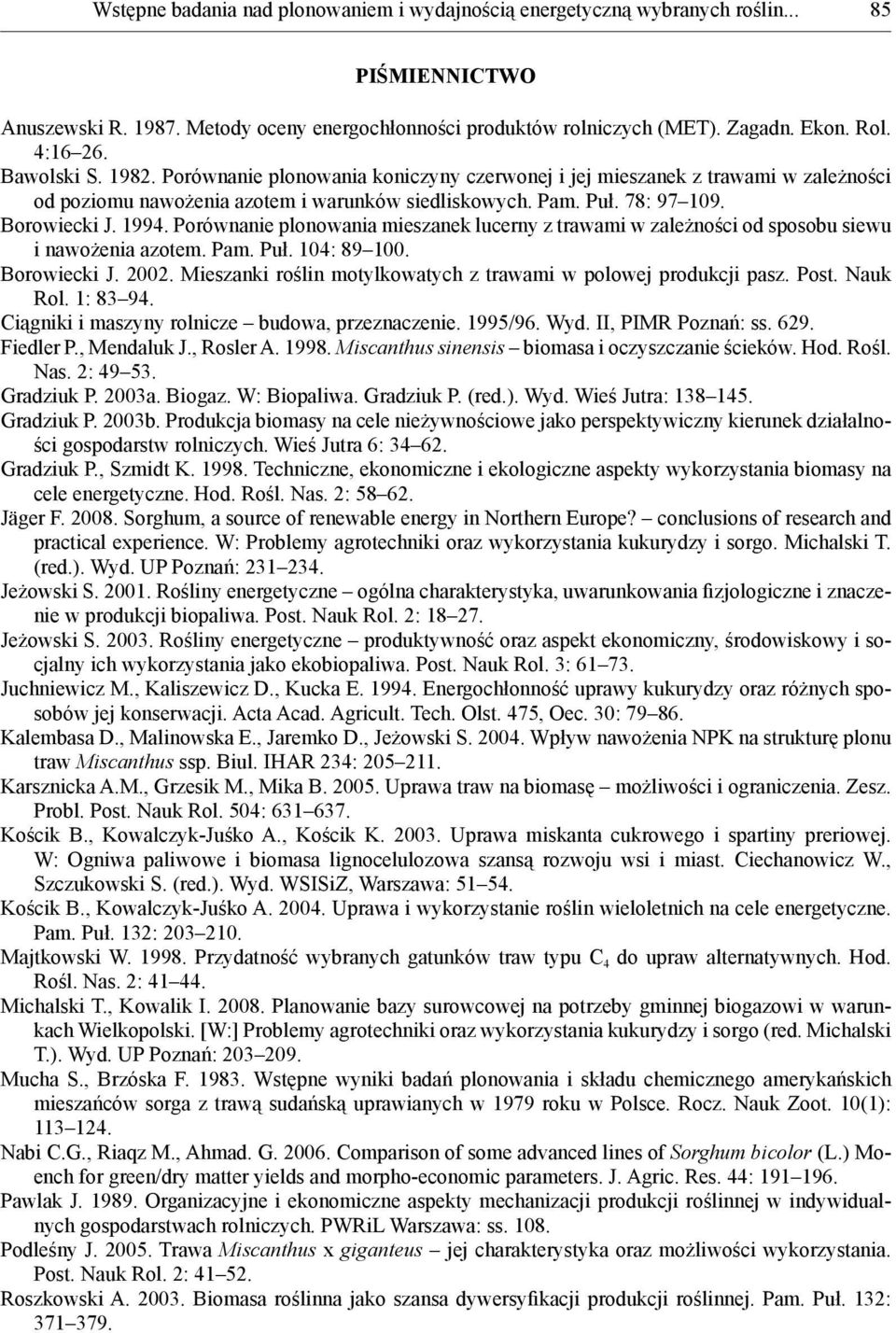 1994. Porównanie plonowania mieszanek lucerny z trawami w zależności od sposobu siewu i nawożenia azotem. Pam. Puł. 104: 89 100. Borowiecki J. 2002.