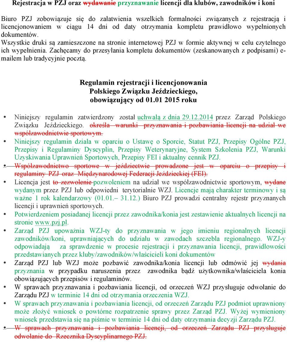 Zachęcamy do przesyłania kompletu dokumentów (zeskanowanych z podpisami) e- mailem lub tradycyjnie pocztą. Regulamin rejestracji i licencjonowania Polskiego Związku Jeździeckiego, obowiązujący od 01.