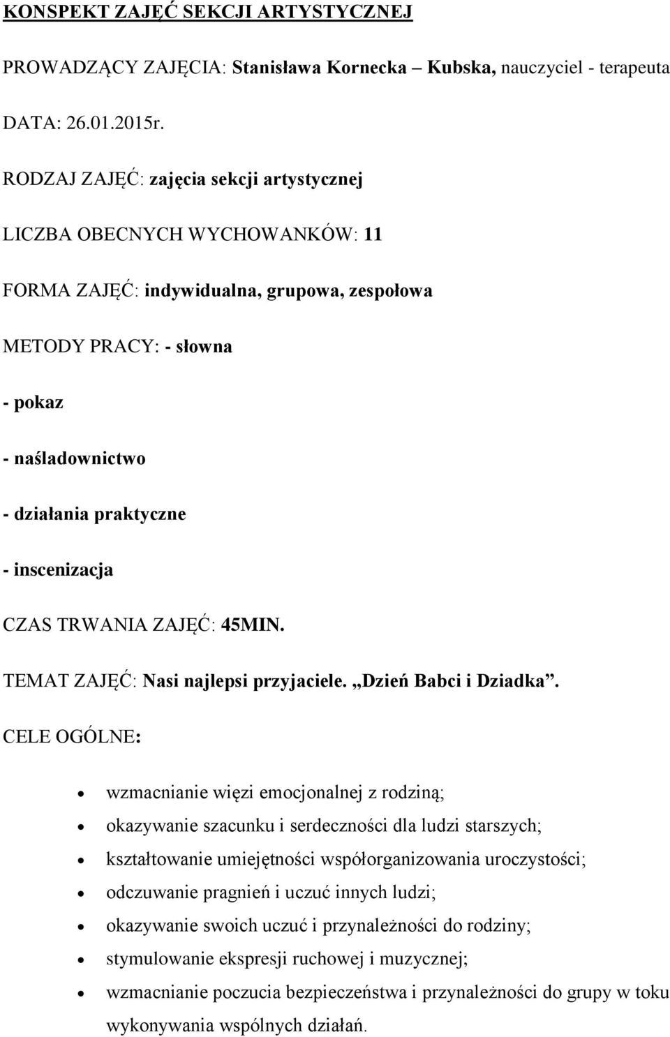 inscenizacja CZAS TRWANIA ZAJĘĆ: 45MIN. TEMAT ZAJĘĆ: Nasi najlepsi przyjaciele. Dzień Babci i Dziadka.