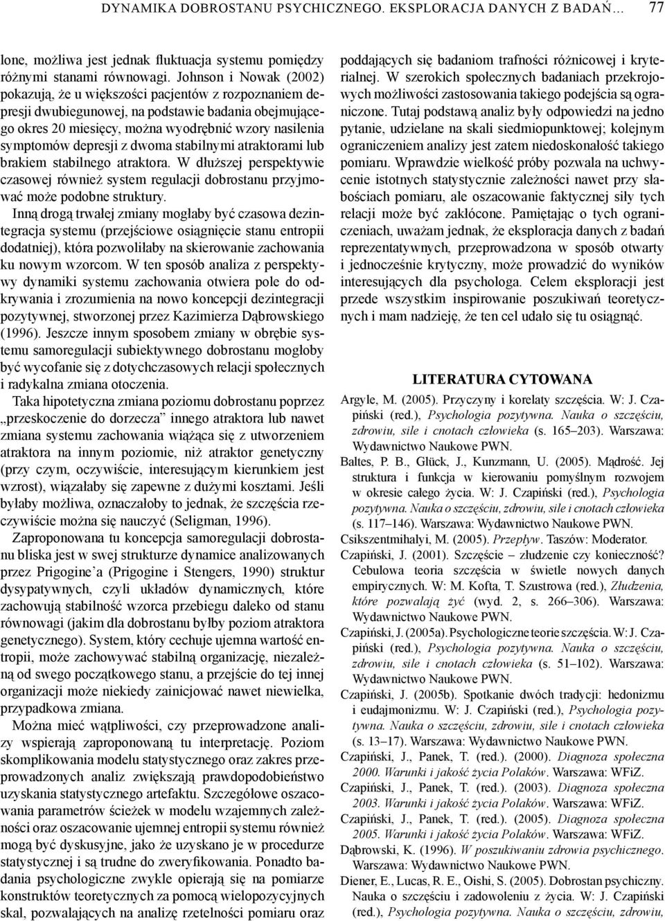 depresji z dwoma stabilnymi atraktorami lub brakiem stabilnego atraktora. W dłuższej perspektywie czasowej również system regulacji dobrostanu przyjmować może podobne struktury.