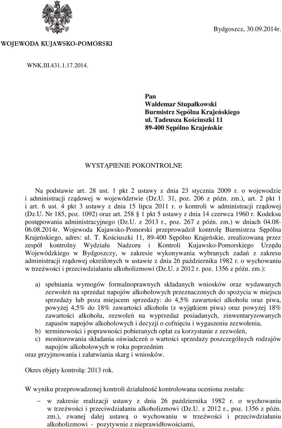 31, poz. 206 z późn. zm.), art. 2 pkt 1 i art. 6 ust. 4 pkt 3 ustawy z dnia 15 lipca 2011 r. o kontroli w administracji rządowej (Dz.U. Nr 185, poz. 1092) oraz art.