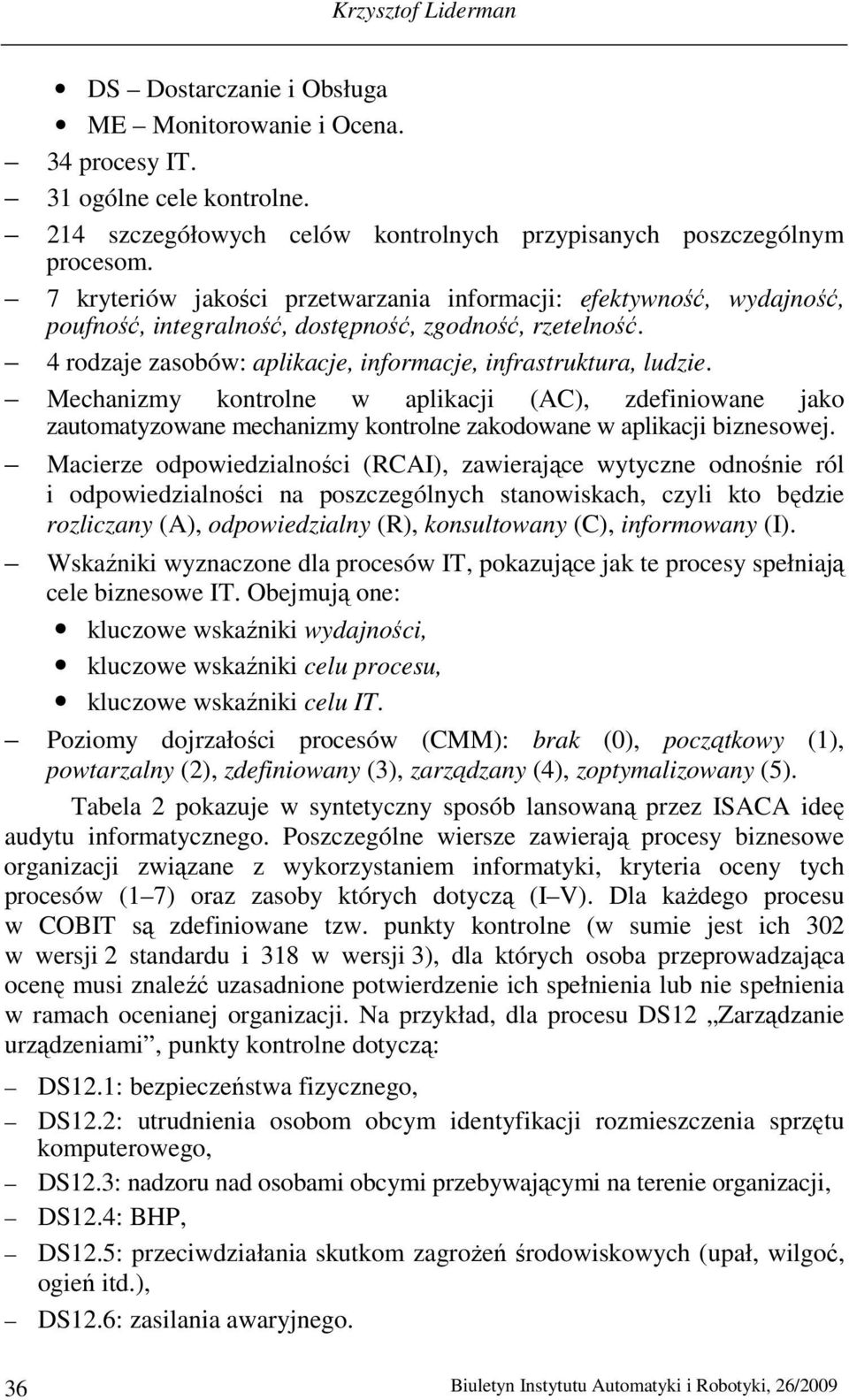 Mechanizmy kontrolne w aplikacji (AC), zdefiniowane jako zautomatyzowane mechanizmy kontrolne zakodowane w aplikacji biznesowej.