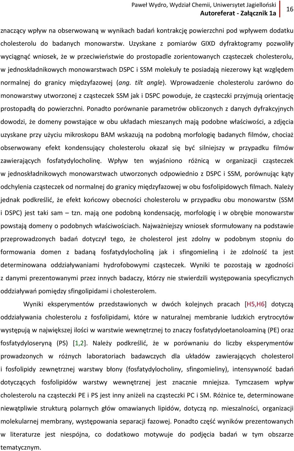 te posiadają niezerowy kąt względem normalnej do granicy międzyfazowej (ang. tilt angle).