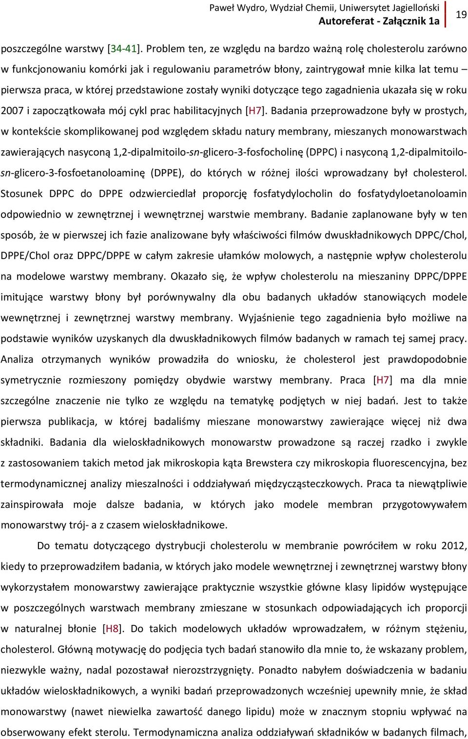 zostały wyniki dotyczące tego zagadnienia ukazała się w roku 2007 i zapoczątkowała mój cykl prac habilitacyjnych [H7].