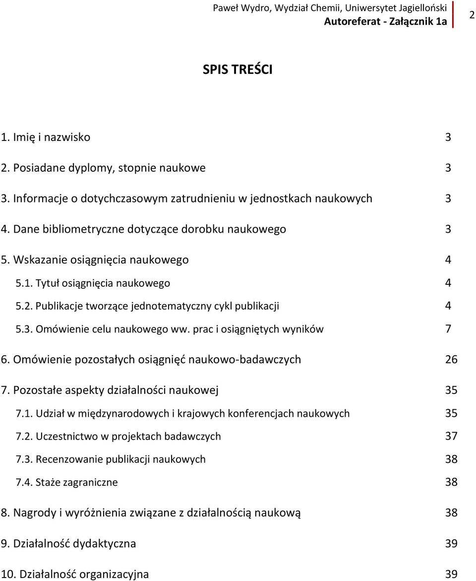 prac i osiągniętych wyników 7 6. Omówienie pozostałych osiągnięć naukowo-badawczych 26 7. Pozostałe aspekty działalności naukowej 35 7.1.