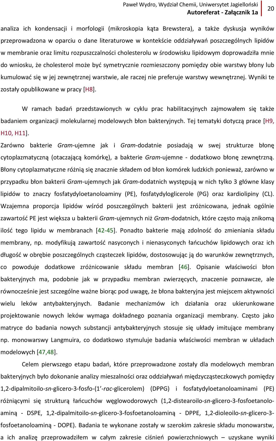 zewnętrznej warstwie, ale raczej nie preferuje warstwy wewnętrznej. Wyniki te zostały opublikowane w pracy [H8].