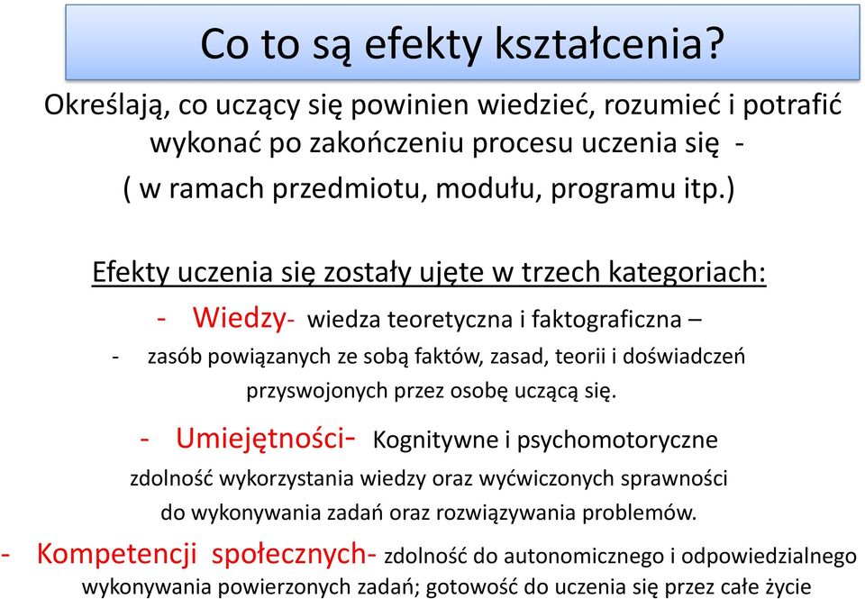 ) Efekty uczenia się zostały ujęte w trzech kategoriach: - Wiedzy- wiedza teoretyczna i faktograficzna - zasób powiązanych ze sobą faktów, zasad, teorii i doświadczeń