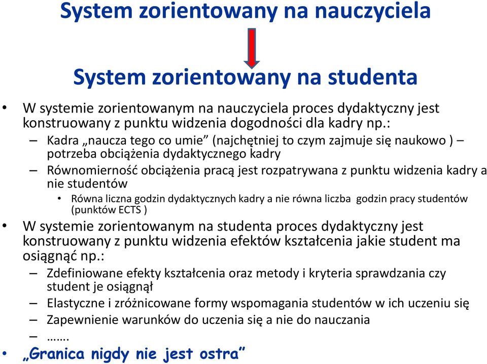 Równa liczna godzin dydaktycznych kadry a nie równa liczba godzin pracy studentów (punktów ECTS ) W systemie zorientowanym na studenta proces dydaktyczny jest konstruowany z punktu widzenia efektów