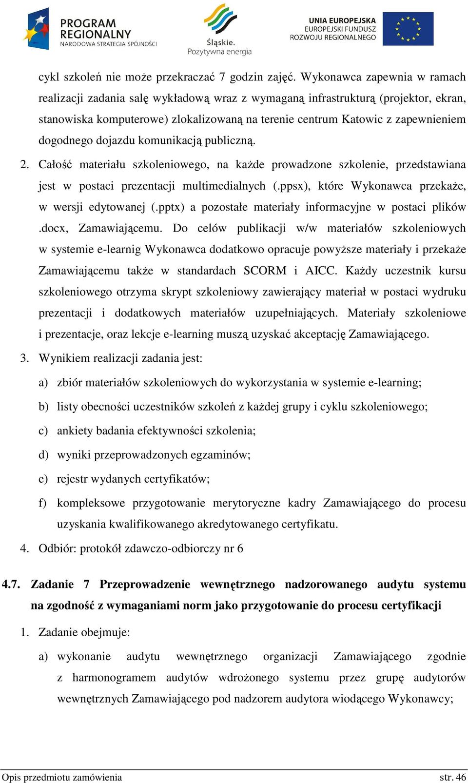 dogodnego dojazdu komunikacją publiczną. 2. Całość materiału szkoleniowego, na każde prowadzone szkolenie, przedstawiana jest w postaci prezentacji multimedialnych (.