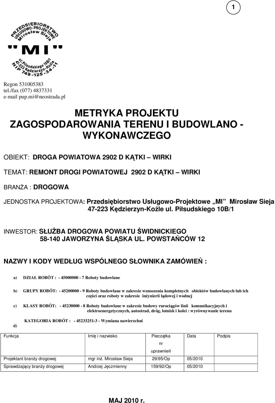 PROJEKTOWA: Przedsibiorstwo Usługowo-Projektowe MI Mirosław Sieja 47-223 Kdzierzyn-Kole ul. Piłsudskiego 10B/1 INWESTOR: SŁUBA DROGOWA POWIATU WIDNICKIEGO 58-140 JAWORZYNA L SKA UL.