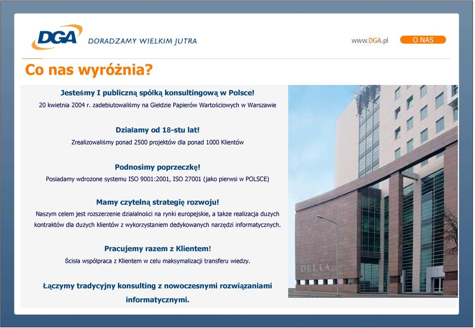 Posiadamy wdroŝone systemu ISO 9001:2001, ISO 27001 (jako pierwsi w POLSCE) Mamy czytelną strategię rozwoju!