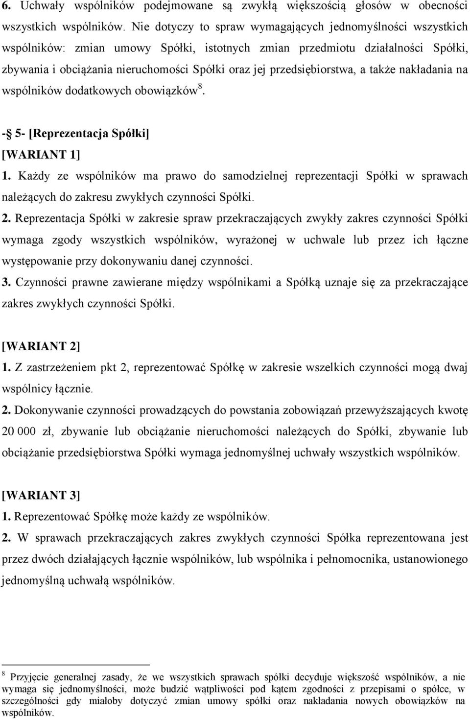 przedsiębiorstwa, a także nakładania na wspólników dodatkowych obowiązków 8. - 5- [Reprezentacja Spółki] 1.