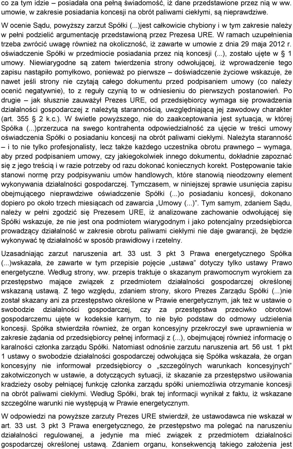 W ramach uzupełnienia trzeba zwrócić uwagę również na okoliczność, iż zawarte w umowie z dnia 29 maja 2012 r. oświadczenie Spółki w przedmiocie posiadania przez nią koncesji (.