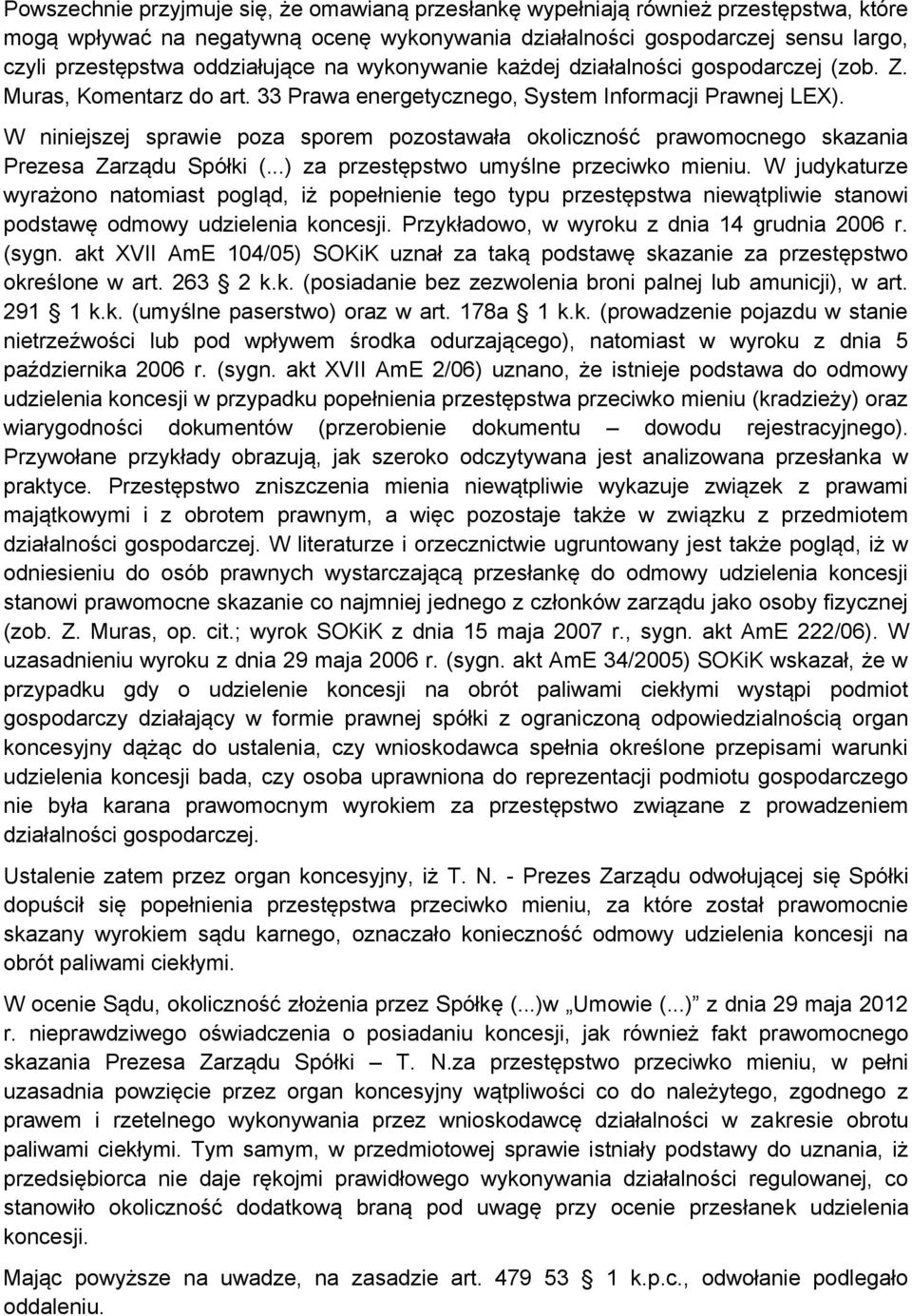 W niniejszej sprawie poza sporem pozostawała okoliczność prawomocnego skazania Prezesa Zarządu Spółki (...) za przestępstwo umyślne przeciwko mieniu.