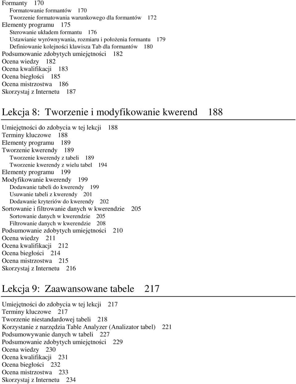 Skorzystaj z Internetu 187 Lekcja 8: Tworzenie i modyfikowanie kwerend 188 Umiejętności do zdobycia w tej lekcji 188 Terminy kluczowe 188 Elementy programu 189 Tworzenie kwerendy 189 Tworzenie