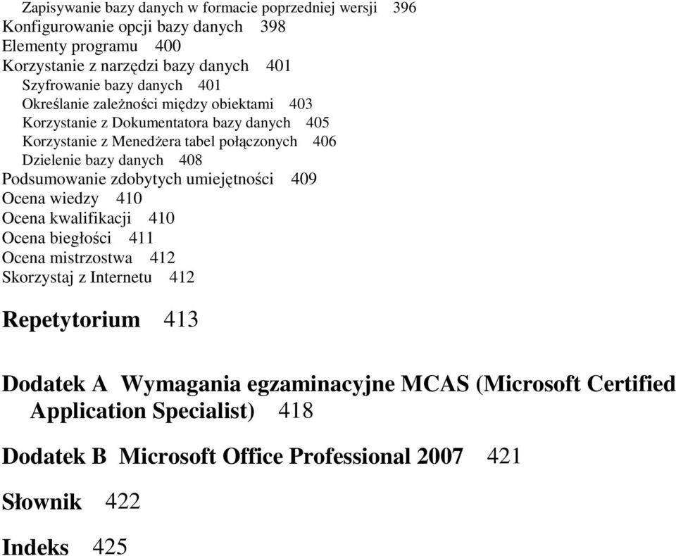 Dzielenie bazy danych 408 Podsumowanie zdobytych umiejętności 409 Ocena wiedzy 410 Ocena kwalifikacji 410 Ocena biegłości 411 Ocena mistrzostwa 412 Skorzystaj z