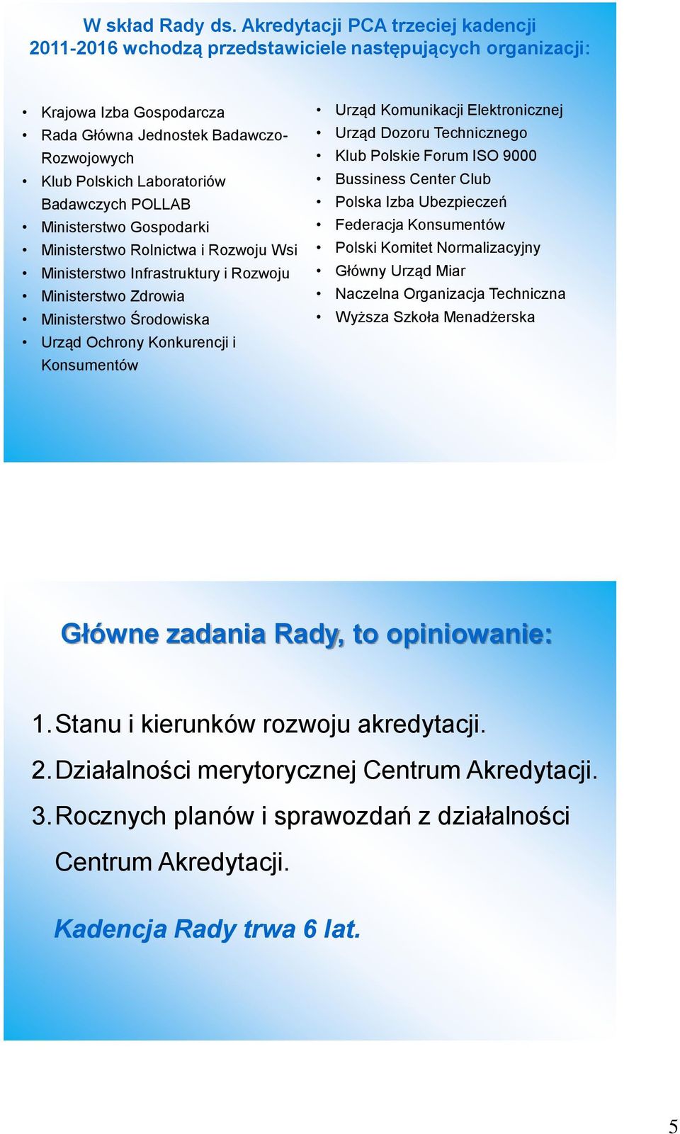 Badawczych POLLAB Ministerstwo Gospodarki Ministerstwo Rolnictwa i Rozwoju Wsi Ministerstwo Infrastruktury i Rozwoju Ministerstwo Zdrowia Ministerstwo Środowiska Urząd Ochrony Konkurencji i