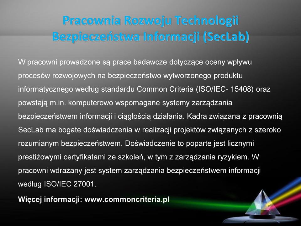 Kadra związana z pracownią SecLab ma bogate doświadczenia w realizacji projektów związanych z szeroko rozumianym bezpieczeństwem.