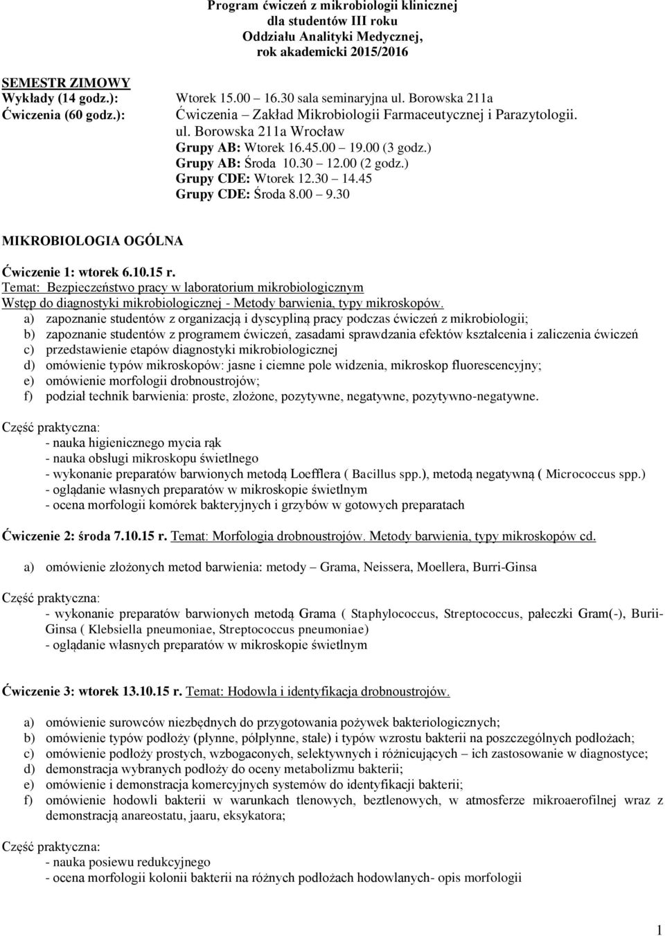 00 (2 godz.) Grupy CDE: Wtorek 12.30 14.45 Grupy CDE: Środa 8.00 9.30 MIKROBIOLOGIA OGÓLNA Ćwiczenie 1: wtorek 6.10.15 r.