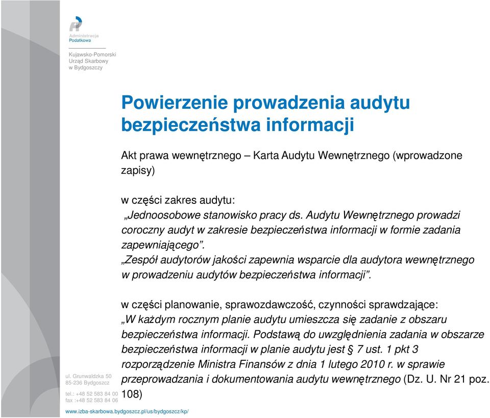 Zespół audytorów jakości zapewnia wsparcie dla audytora wewnętrznego w prowadzeniu audytów bezpieczeństwa informacji.