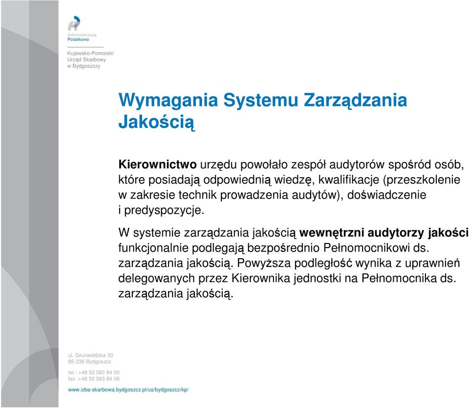 W systemie zarządzania jakością wewnętrzni audytorzy jakości funkcjonalnie podlegają bezpośrednio Pełnomocnikowi ds.