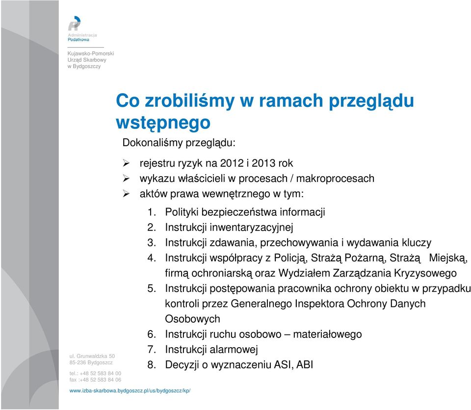 Instrukcji współpracy z Policją, StraŜą PoŜarną, StraŜą Miejską, firmą ochroniarską oraz Wydziałem Zarządzania Kryzysowego 5.