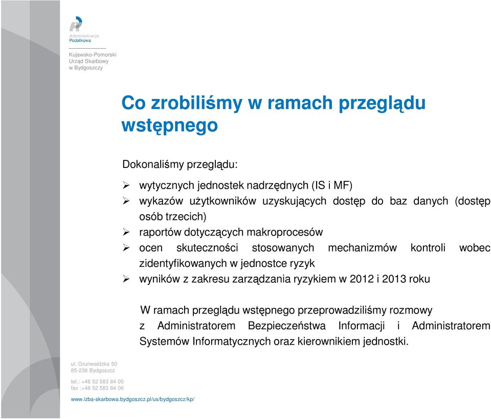 kontroli wobec zidentyfikowanych w jednostce ryzyk wyników z zakresu zarządzania ryzykiem w 2012 i 2013 roku W ramach przeglądu