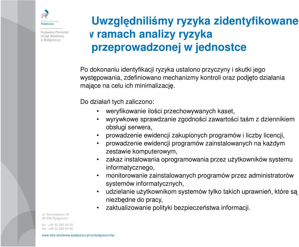 Do działań tych zaliczono: weryfikowanie ilości przechowywanych kaset, wyrywkowe sprawdzanie zgodności zawartości taśm z dziennikiem obsługi serwera, prowadzenie ewidencji zakupionych programów i