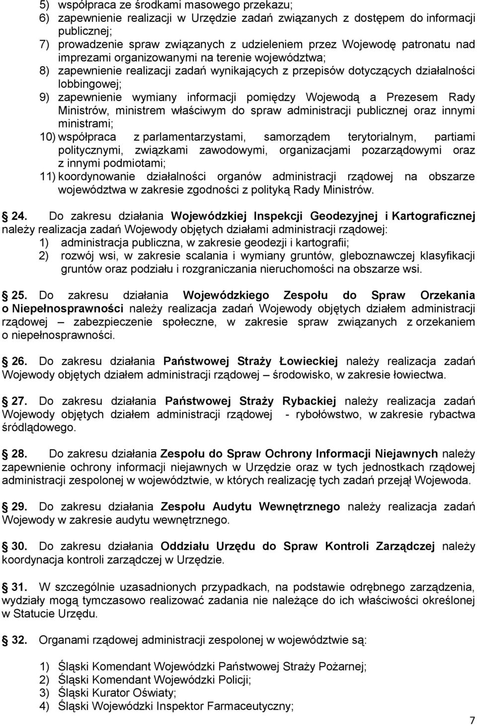 pomiędzy Wojewodą a Prezesem Rady Ministrów, ministrem właściwym do spraw administracji publicznej oraz innymi ministrami; 10) współpraca z parlamentarzystami, samorządem terytorialnym, partiami