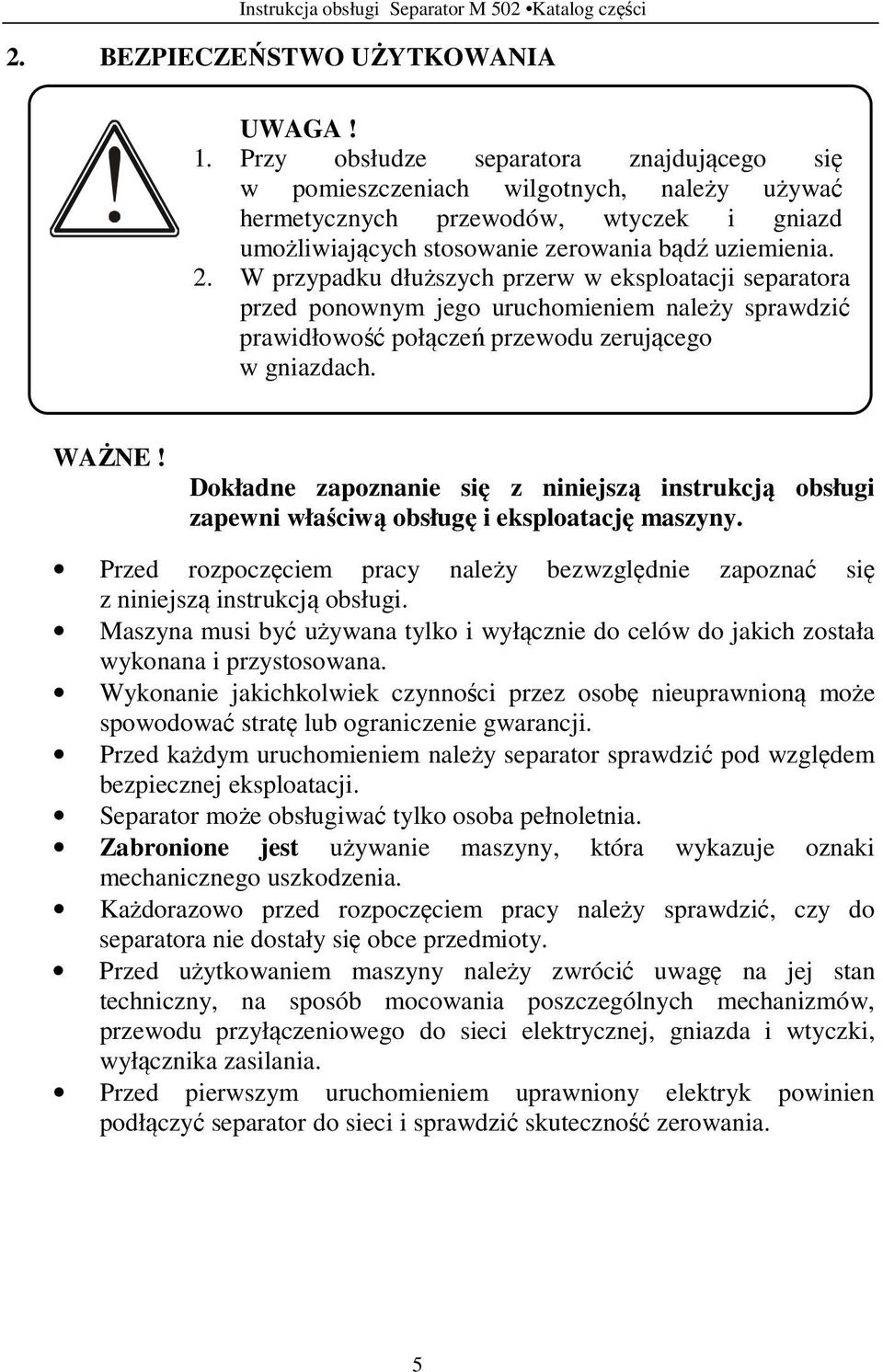 W przypadku dłuższych przerw w eksploatacji separatora przed ponownym jego uruchomieniem należy sprawdzić prawidłowość połączeń przewodu zerującego w gniazdach. WAŻNE!