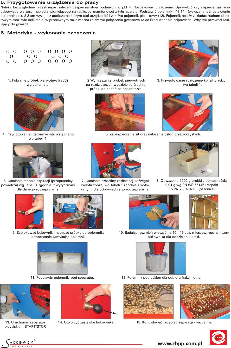 2-3 cm wyżej niż podłoże na którym stoi urządzenie) i założyć pojemnik plastikowy (12).