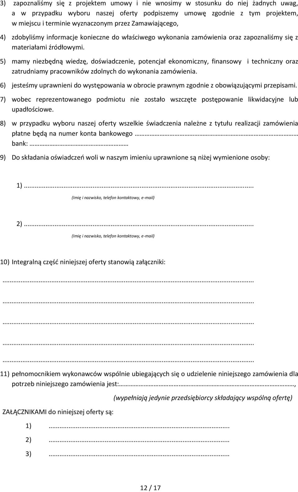 5) mamy niezbędną wiedzę, doświadczenie, potencjał ekonomiczny, finansowy i techniczny oraz zatrudniamy pracowników zdolnych do wykonania zamówienia.