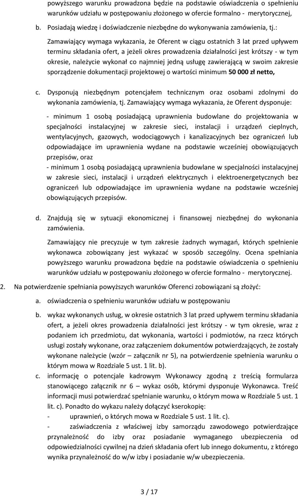 : Zamawiający wymaga wykazania, że Oferent w ciągu ostatnich 3 lat przed upływem terminu składania ofert, a jeżeli okres prowadzenia działalności jest krótszy - w tym okresie, należycie wykonał co