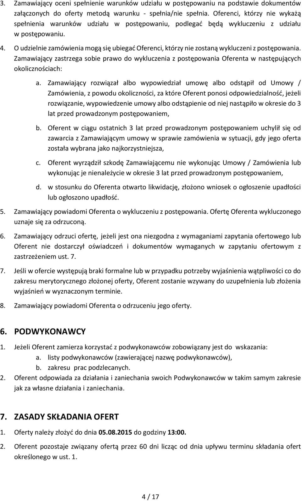 O udzielnie zamówienia mogą się ubiegać Oferenci, którzy nie zostaną wykluczeni z postępowania.