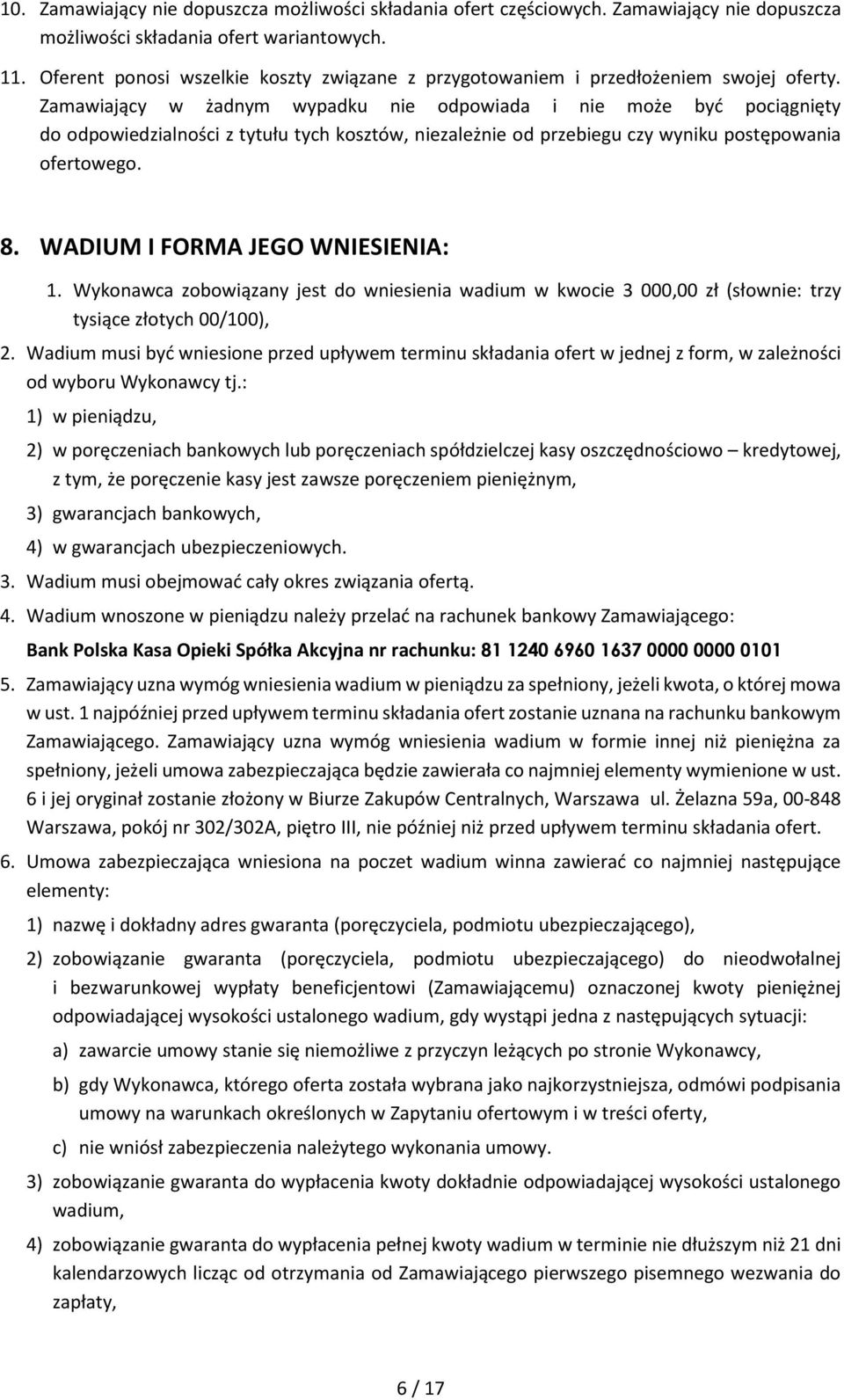 Zamawiający w żadnym wypadku nie odpowiada i nie może być pociągnięty do odpowiedzialności z tytułu tych kosztów, niezależnie od przebiegu czy wyniku postępowania ofertowego. 8.