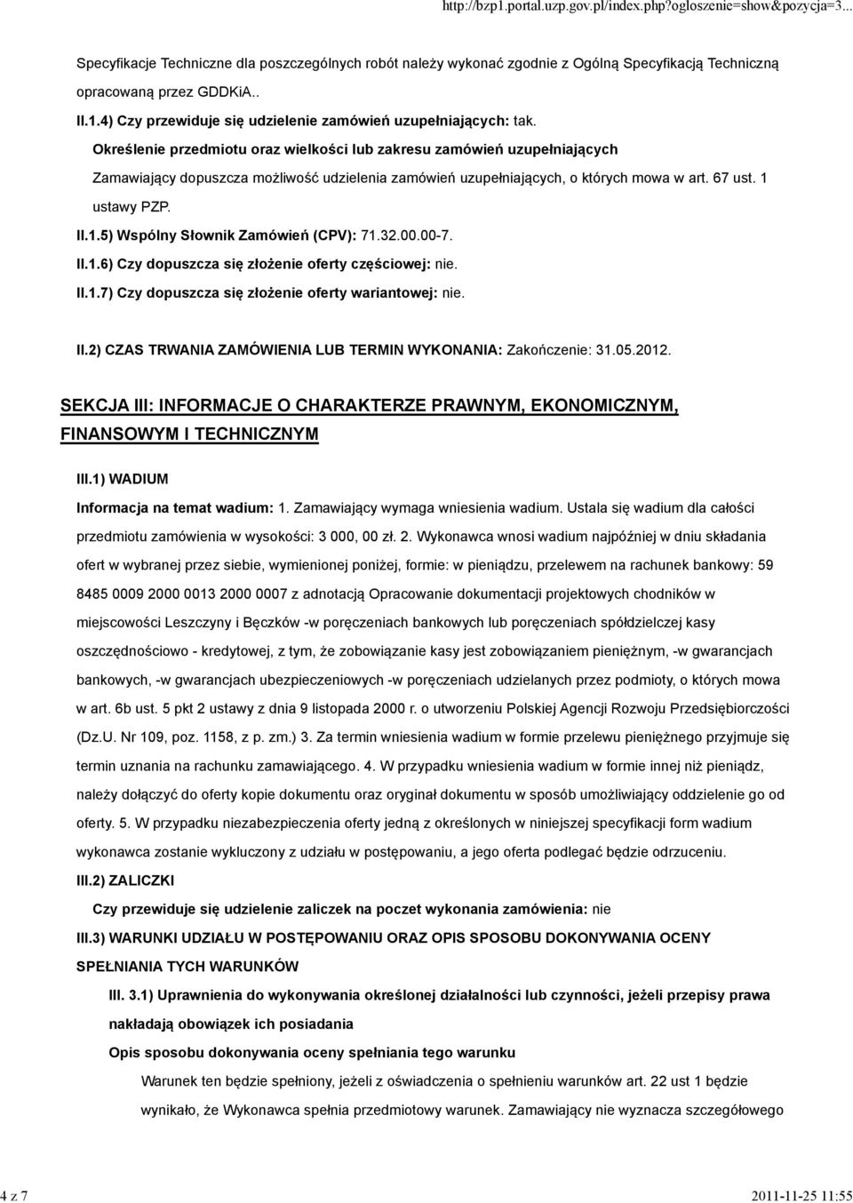 ustawy PZP. II.1.5) Wspólny Słownik Zamówień (CPV): 71.32.00.00-7. II.1.6) Czy dopuszcza się złożenie oferty częściowej: nie. II.1.7) Czy dopuszcza się złożenie oferty wariantowej: nie. II.2) CZAS TRWANIA ZAMÓWIENIA LUB TERMIN WYKONANIA: Zakończenie: 31.