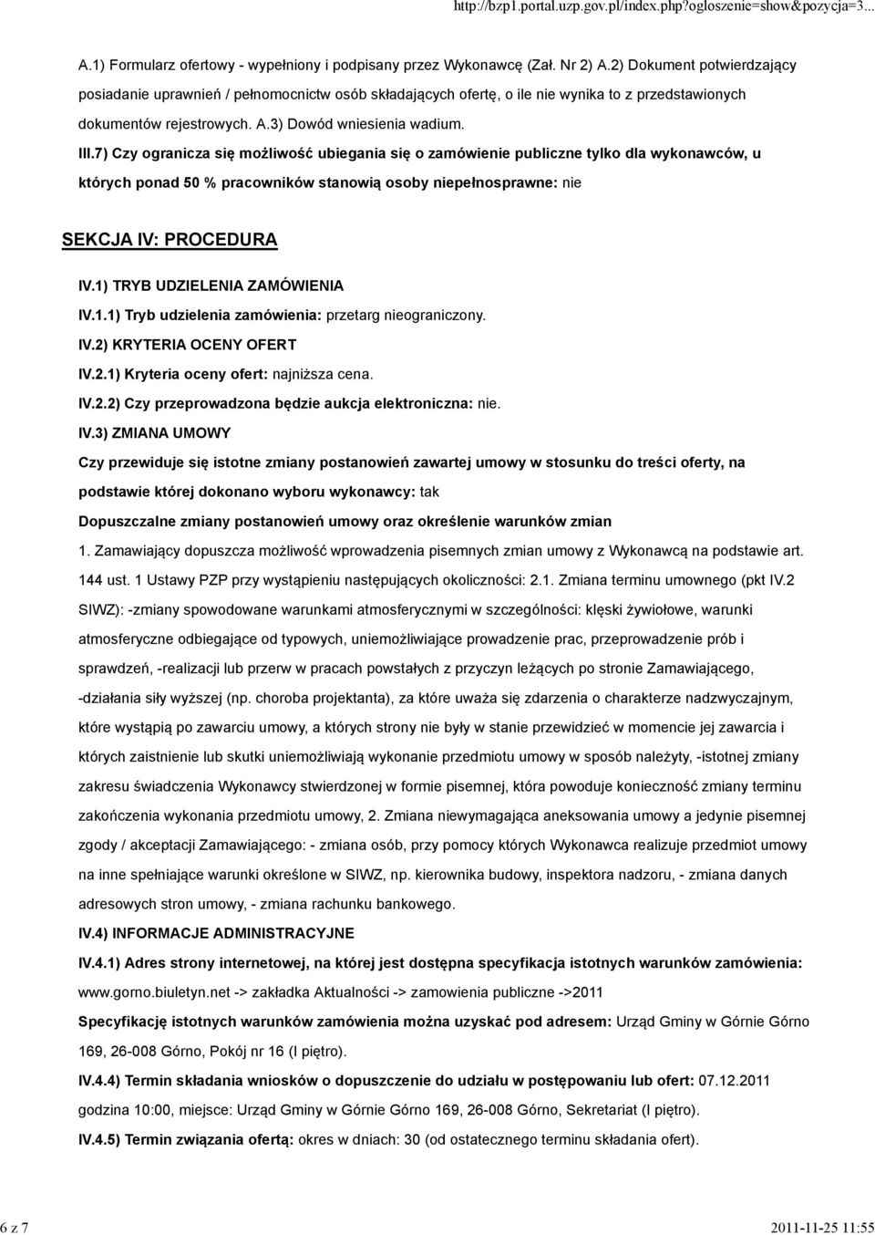 7) Czy ogranicza się możliwość ubiegania się o zamówienie publiczne tylko dla wykonawców, u których ponad 50 % pracowników stanowią osoby niepełnosprawne: nie SEKCJA IV: PROCEDURA IV.